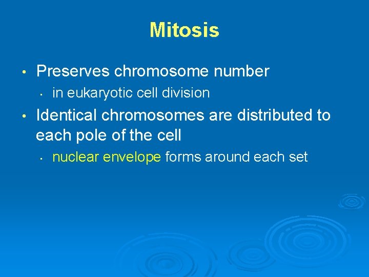 Mitosis • Preserves chromosome number • • in eukaryotic cell division Identical chromosomes are