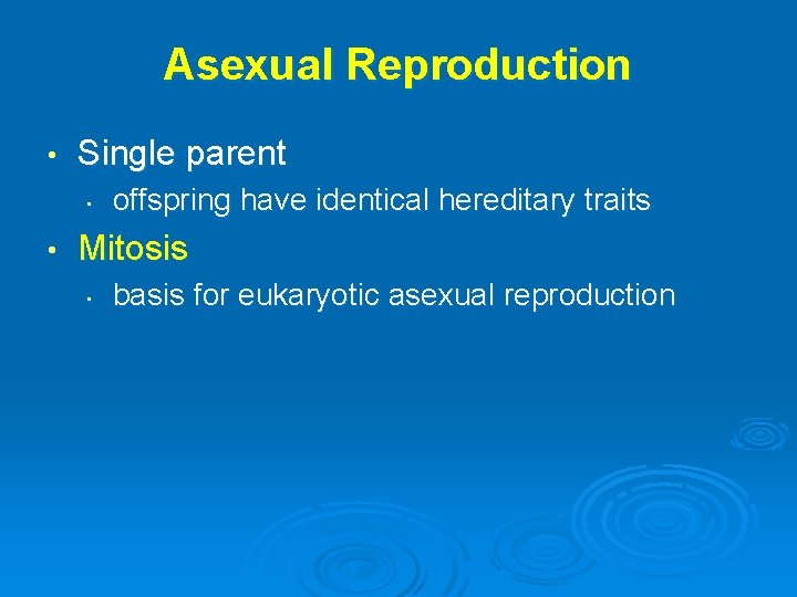 Asexual Reproduction • Single parent • • offspring have identical hereditary traits Mitosis •