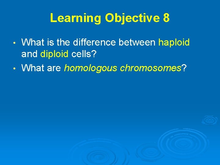 Learning Objective 8 What is the difference between haploid and diploid cells? • What