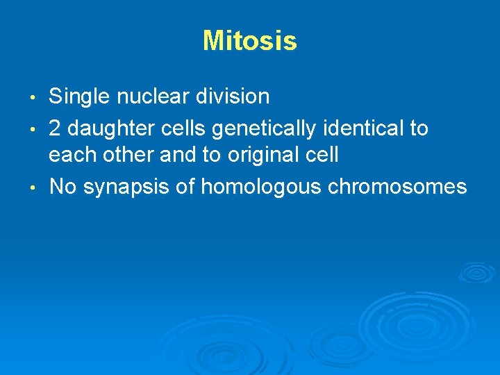 Mitosis Single nuclear division • 2 daughter cells genetically identical to each other and