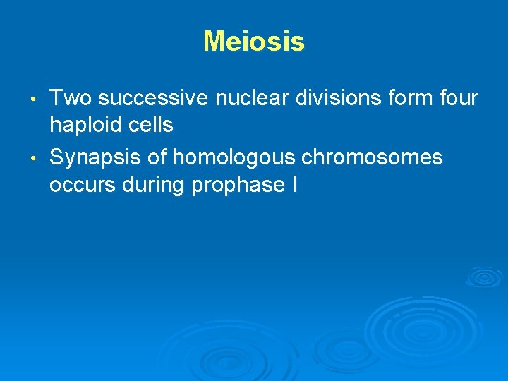 Meiosis Two successive nuclear divisions form four haploid cells • Synapsis of homologous chromosomes