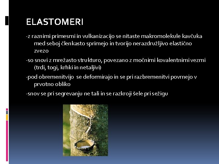 ELASTOMERI -z raznimi primesmi in vulkanizacijo se nitaste makromolekule kavčuka med seboj členkasto sprimejo