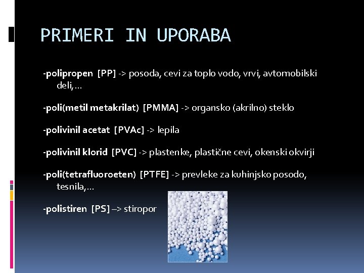 PRIMERI IN UPORABA -polipropen [PP] -> posoda, cevi za toplo vodo, vrvi, avtomobilski deli,