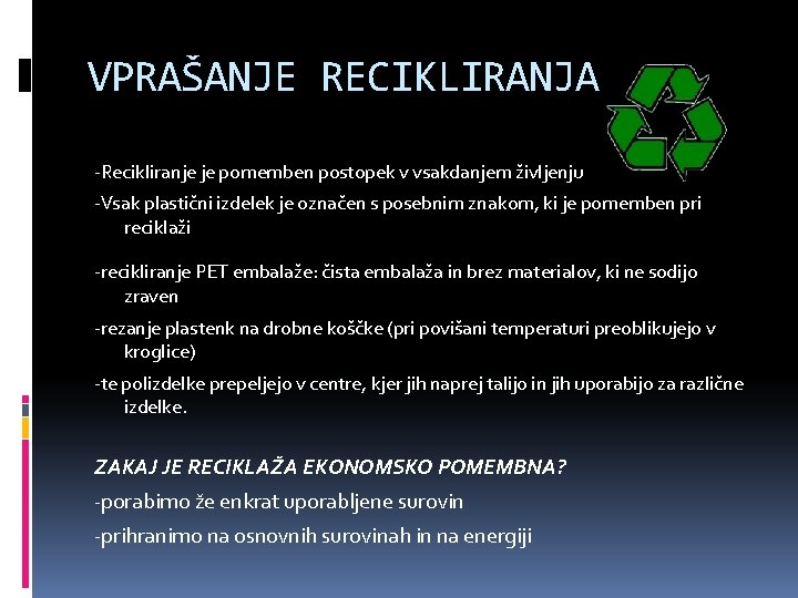 VPRAŠANJE RECIKLIRANJA -Recikliranje je pomemben postopek v vsakdanjem življenju -Vsak plastični izdelek je označen