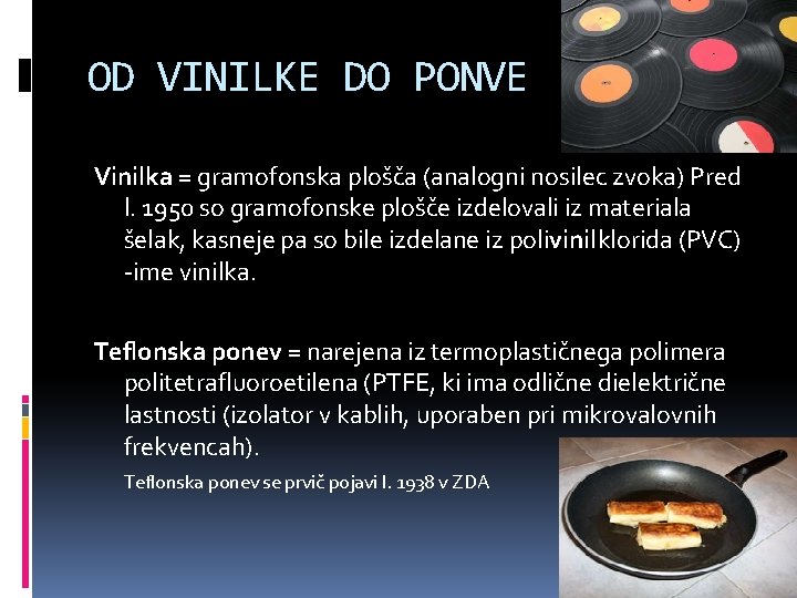 OD VINILKE DO PONVE Vinilka = gramofonska plošča (analogni nosilec zvoka) Pred l. 1950