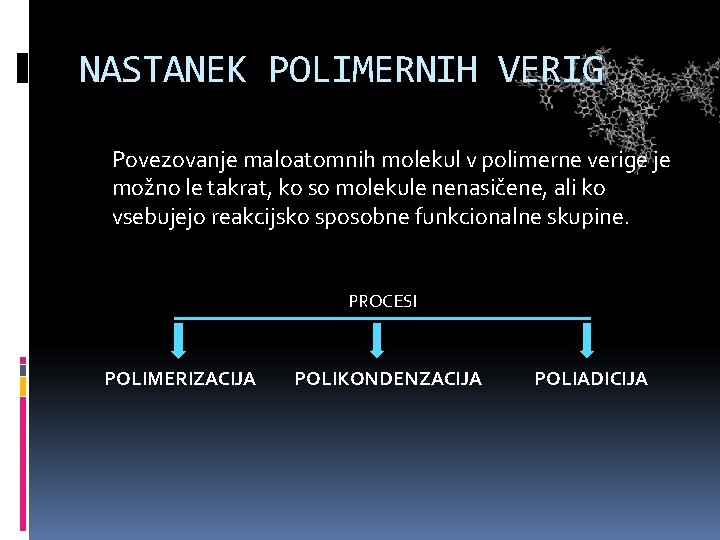 NASTANEK POLIMERNIH VERIG Povezovanje maloatomnih molekul v polimerne verige je možno le takrat, ko