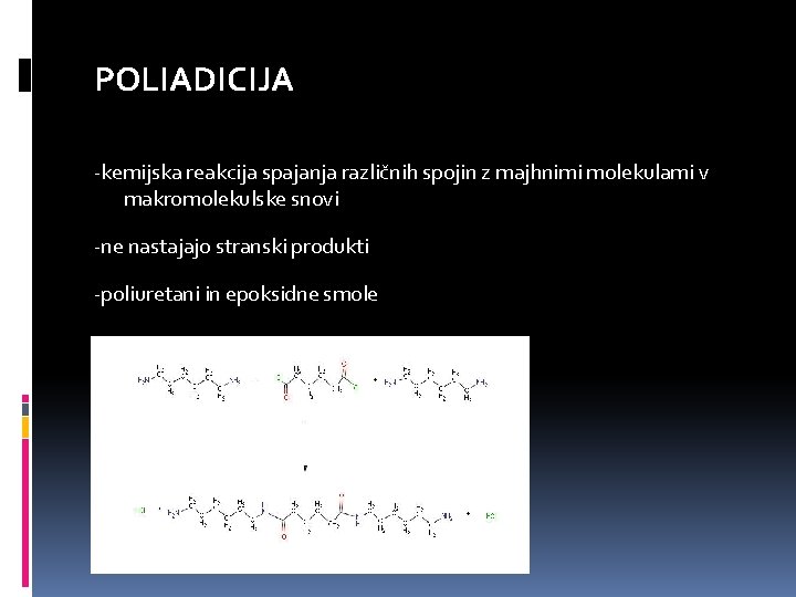 POLIADICIJA -kemijska reakcija spajanja različnih spojin z majhnimi molekulami v makromolekulske snovi -ne nastajajo