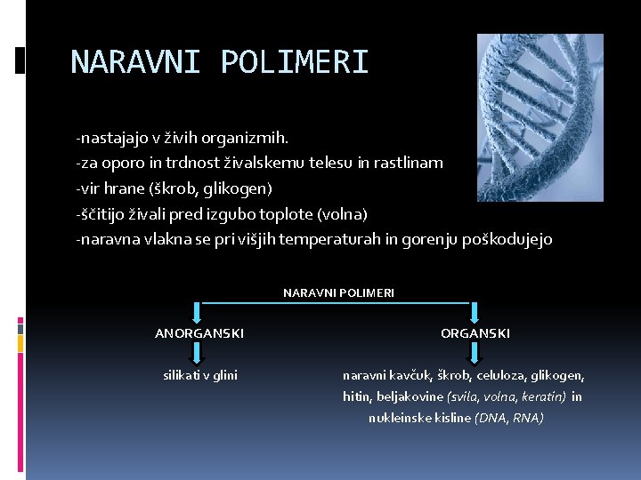 NARAVNI POLIMERI -nastajajo v živih organizmih. -za oporo in trdnost živalskemu telesu in rastlinam