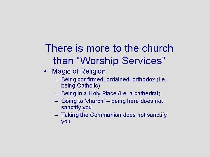 There is more to the church than “Worship Services” • Magic of Religion –