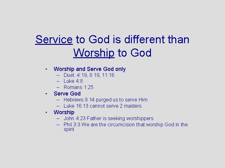 Service to God is different than Worship to God • Worship and Serve God