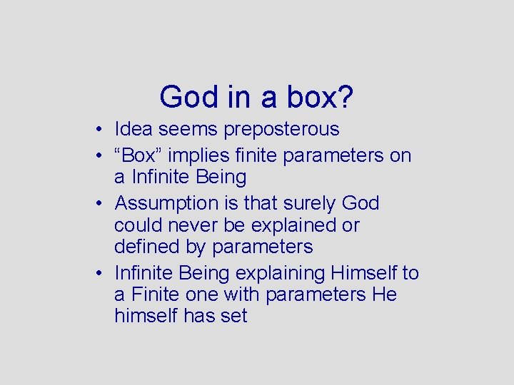 God in a box? • Idea seems preposterous • “Box” implies finite parameters on