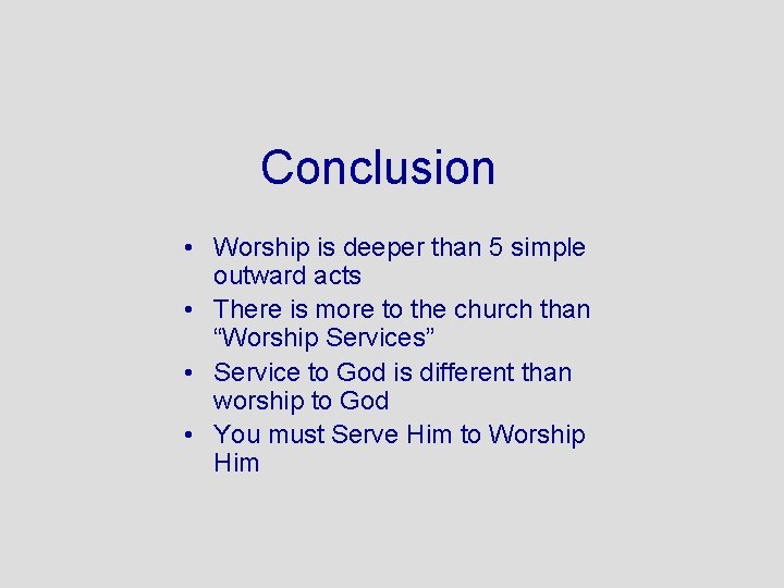 Conclusion • Worship is deeper than 5 simple outward acts • There is more