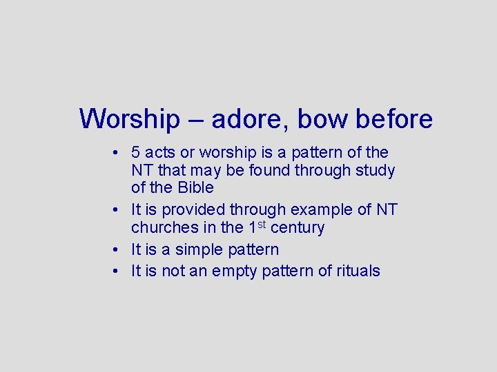 Worship – adore, bow before • 5 acts or worship is a pattern of