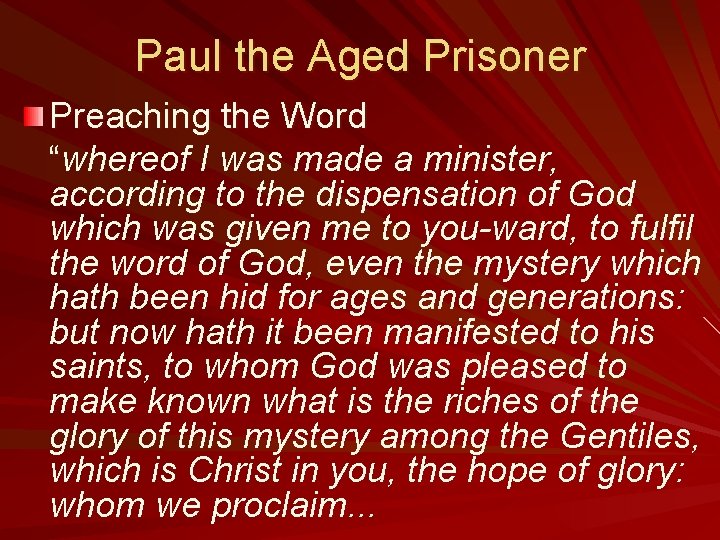 Paul the Aged Prisoner Preaching the Word “whereof I was made a minister, according