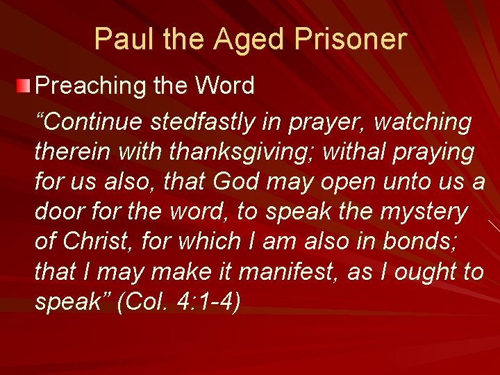 Paul the Aged Prisoner Preaching the Word “Continue stedfastly in prayer, watching therein with