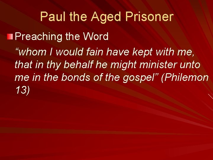 Paul the Aged Prisoner Preaching the Word “whom I would fain have kept with
