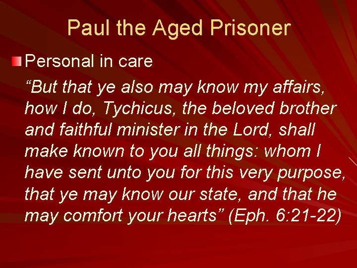 Paul the Aged Prisoner Personal in care “But that ye also may know my