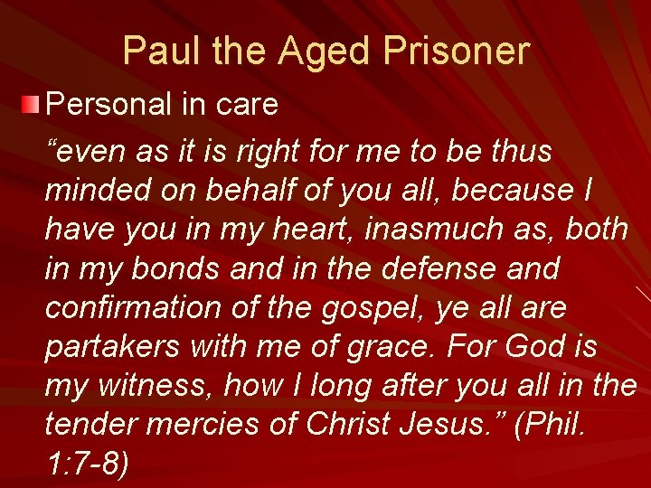 Paul the Aged Prisoner Personal in care “even as it is right for me