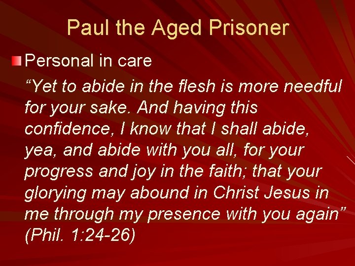 Paul the Aged Prisoner Personal in care “Yet to abide in the flesh is