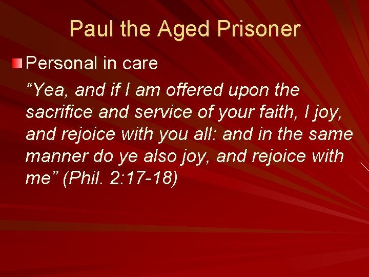 Paul the Aged Prisoner Personal in care “Yea, and if I am offered upon