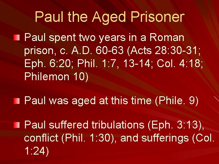Paul the Aged Prisoner Paul spent two years in a Roman prison, c. A.