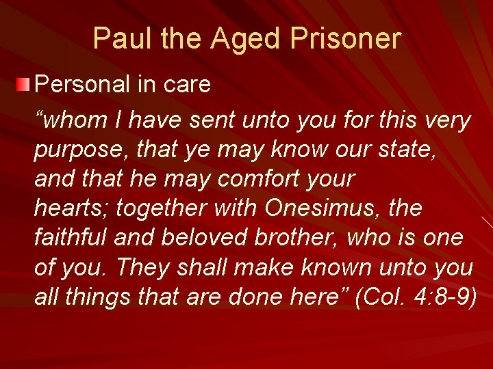 Paul the Aged Prisoner Personal in care “whom I have sent unto you for