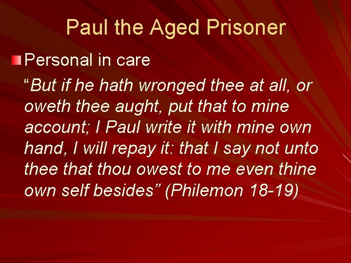 Paul the Aged Prisoner Personal in care “But if he hath wronged thee at