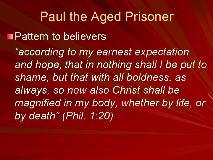 Paul the Aged Prisoner Pattern to believers “according to my earnest expectation and hope,
