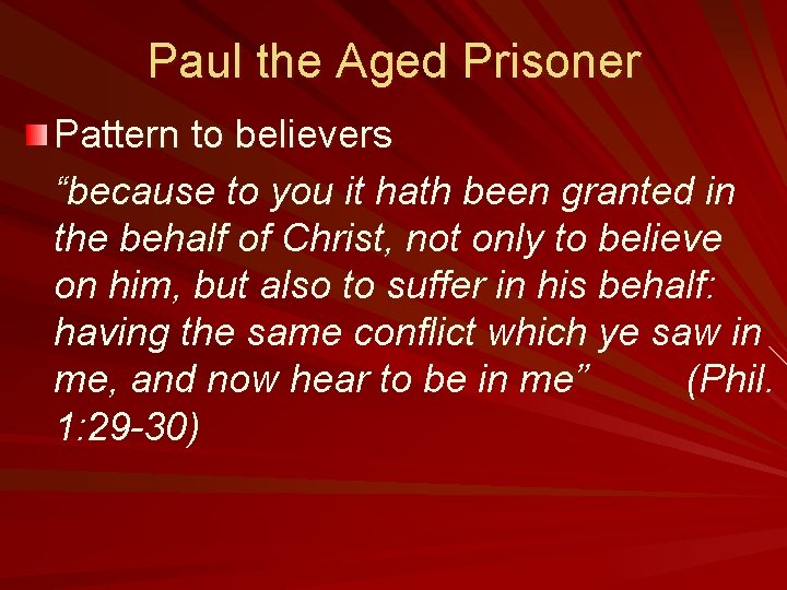 Paul the Aged Prisoner Pattern to believers “because to you it hath been granted