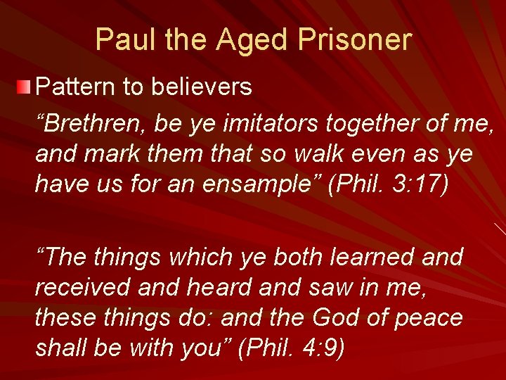 Paul the Aged Prisoner Pattern to believers “Brethren, be ye imitators together of me,