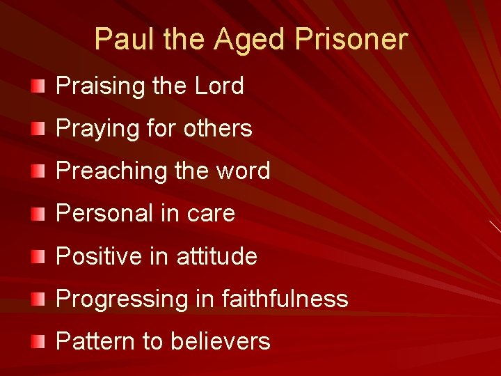 Paul the Aged Prisoner Praising the Lord Praying for others Preaching the word Personal