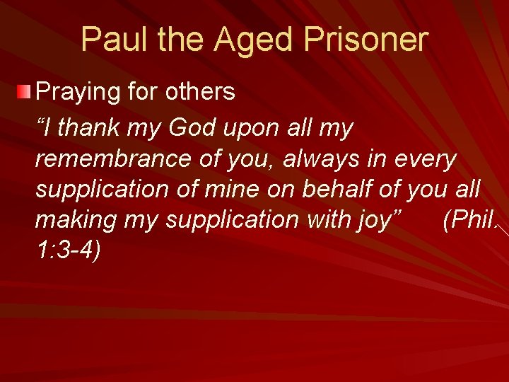 Paul the Aged Prisoner Praying for others “I thank my God upon all my