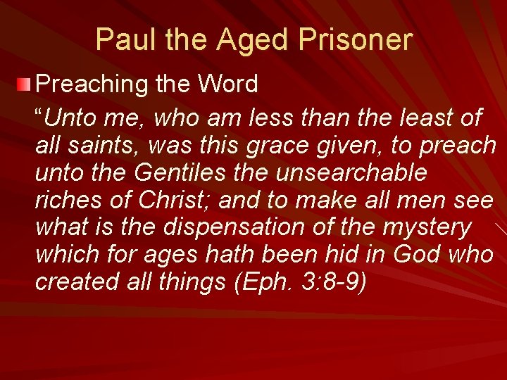 Paul the Aged Prisoner Preaching the Word “Unto me, who am less than the