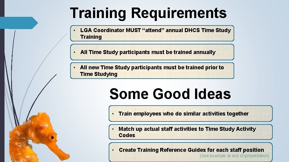 Training Requirements • LGA Coordinator MUST “attend” annual DHCS Time Study Training • All