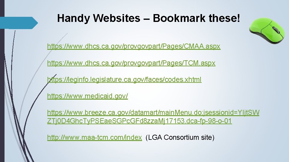 Handy Websites – Bookmark these! https: //www. dhcs. ca. gov/provgovpart/Pages/CMAA. aspx https: //www. dhcs.