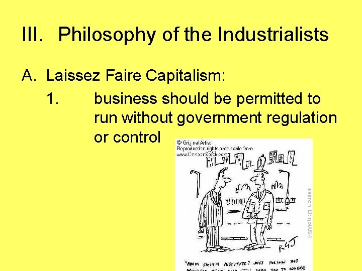 III. Philosophy of the Industrialists A. Laissez Faire Capitalism: 1. business should be permitted
