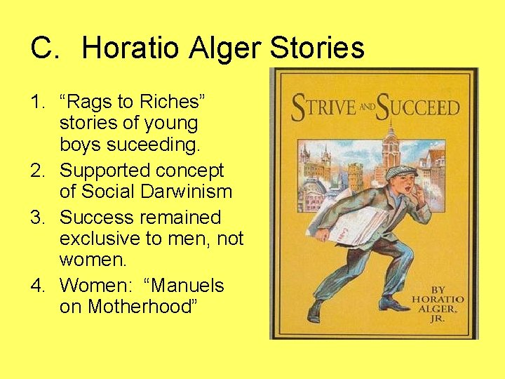 C. Horatio Alger Stories 1. “Rags to Riches” stories of young boys suceeding. 2.