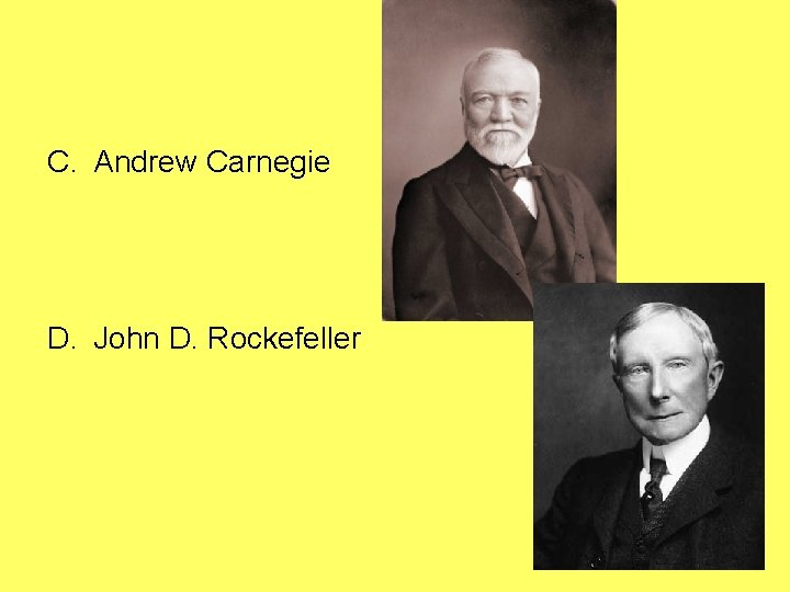 C. Andrew Carnegie D. John D. Rockefeller 