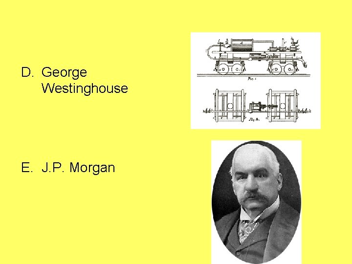 D. George Westinghouse E. J. P. Morgan 