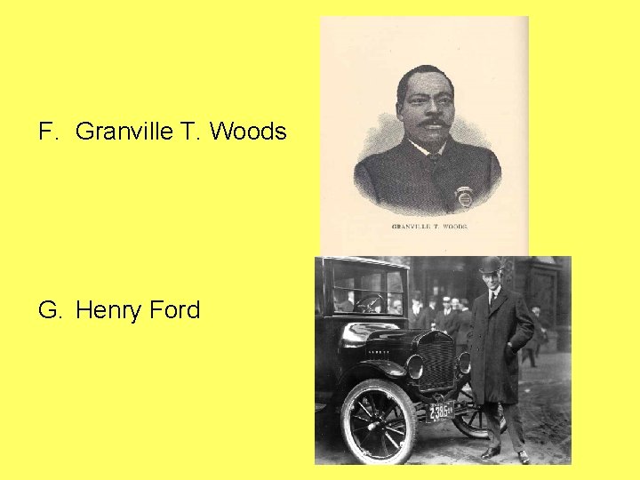 F. Granville T. Woods G. Henry Ford 