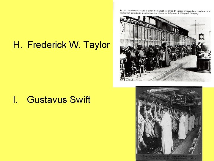 H. Frederick W. Taylor I. Gustavus Swift 