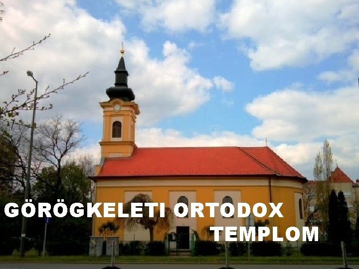 GÖRÖGKELETI ORTODOX TEMPLOM 