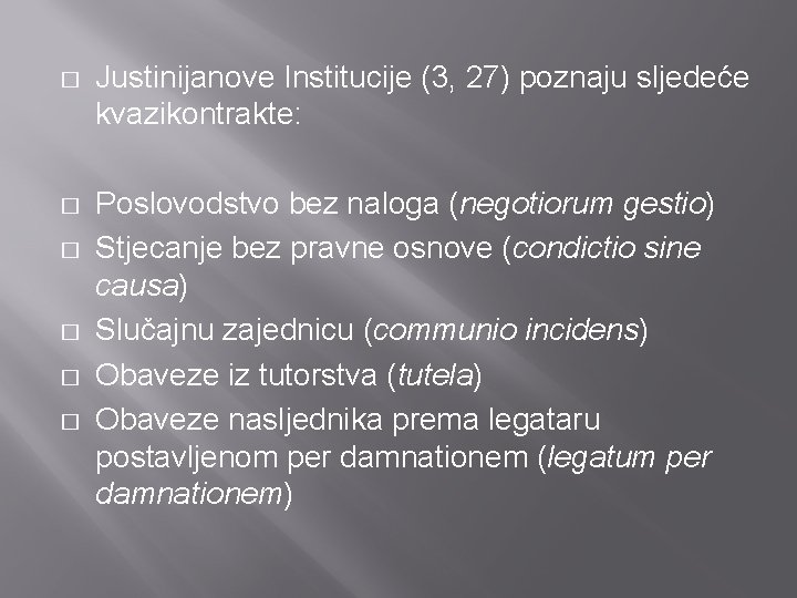 � Justinijanove Institucije (3, 27) poznaju sljedeće kvazikontrakte: � Poslovodstvo bez naloga (negotiorum gestio)