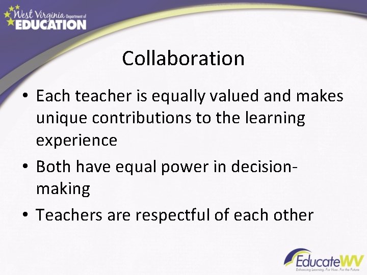 Collaboration • Each teacher is equally valued and makes unique contributions to the learning