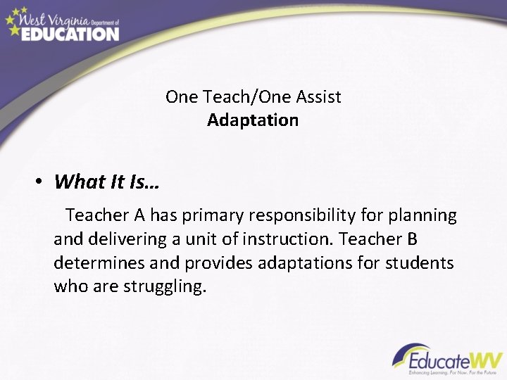 One Teach/One Assist Adaptation • What It Is… Teacher A has primary responsibility for