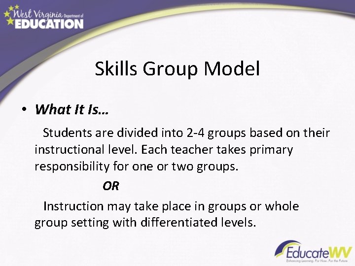Skills Group Model • What It Is… Students are divided into 2 -4 groups