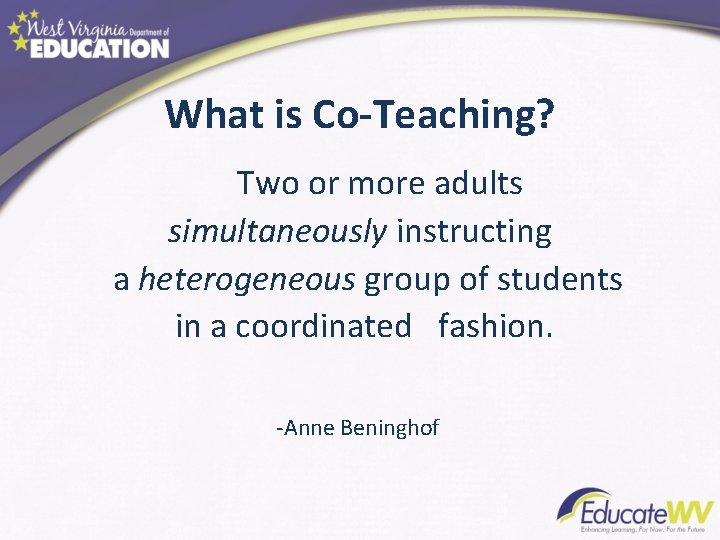 What is Co-Teaching? Two or more adults simultaneously instructing a heterogeneous group of students