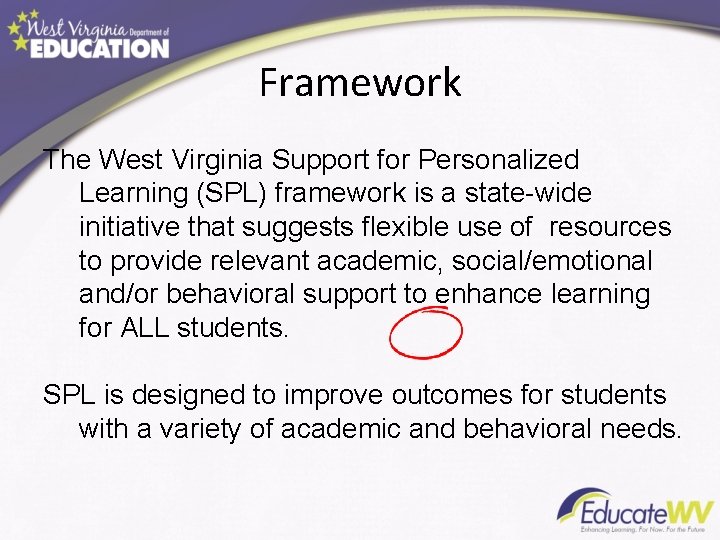 Framework The West Virginia Support for Personalized Learning (SPL) framework is a state-wide initiative