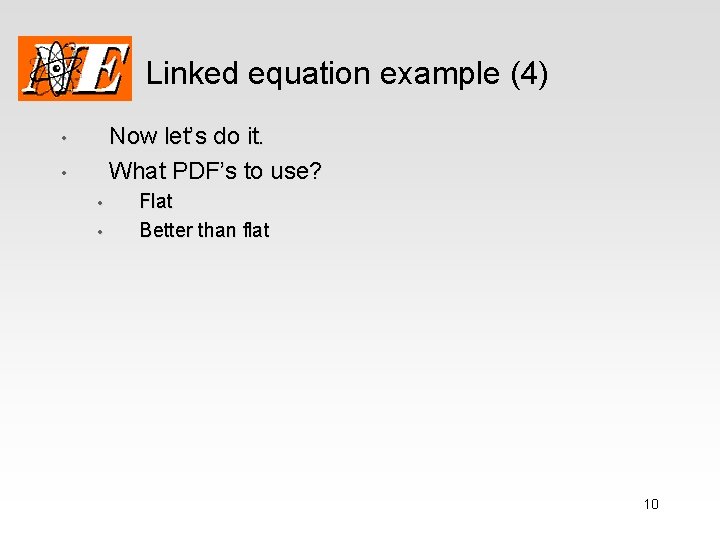 Linked equation example (4) Now let’s do it. What PDF’s to use? • •