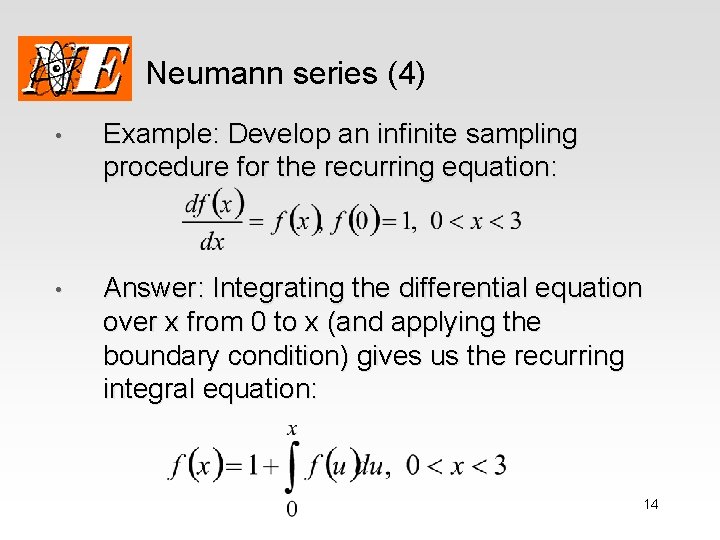Neumann series (4) • Example: Develop an infinite sampling procedure for the recurring equation: